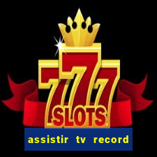 assistir tv record ao vivo