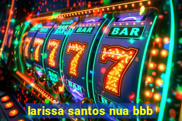 larissa santos nua bbb