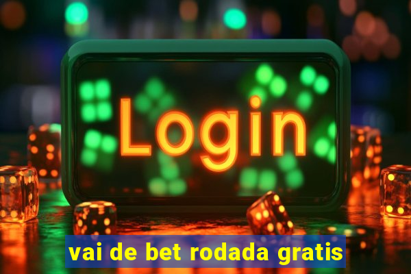 vai de bet rodada gratis