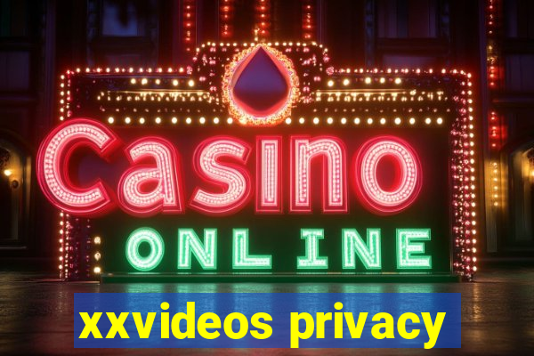 xxvideos privacy