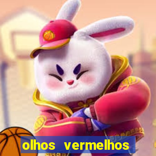 olhos vermelhos significado espiritual