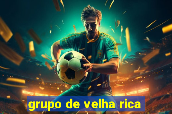 grupo de velha rica