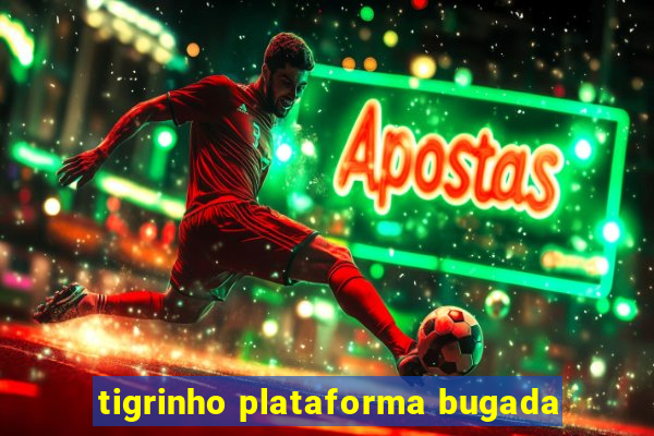 tigrinho plataforma bugada