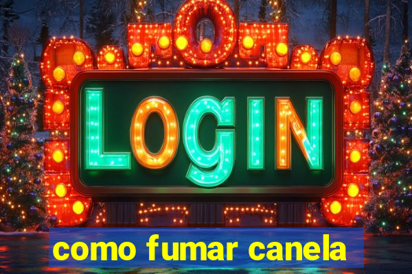 como fumar canela