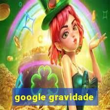 google gravidade