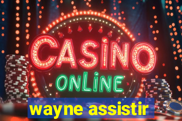 wayne assistir