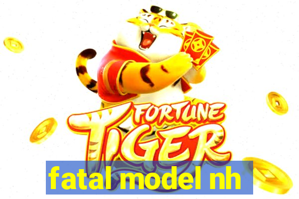 fatal model nh