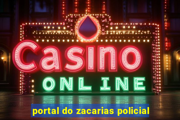 portal do zacarias policial