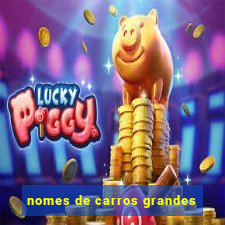 nomes de carros grandes