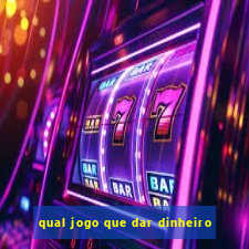 qual jogo que dar dinheiro