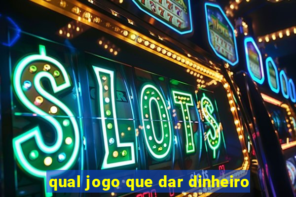 qual jogo que dar dinheiro