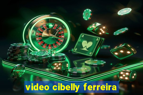 video cibelly ferreira