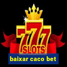 baixar caco bet