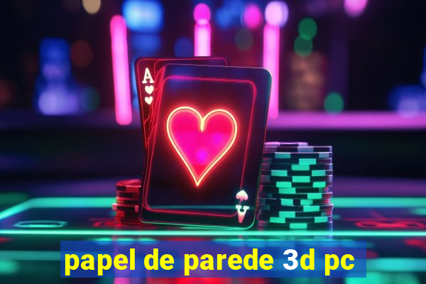 papel de parede 3d pc