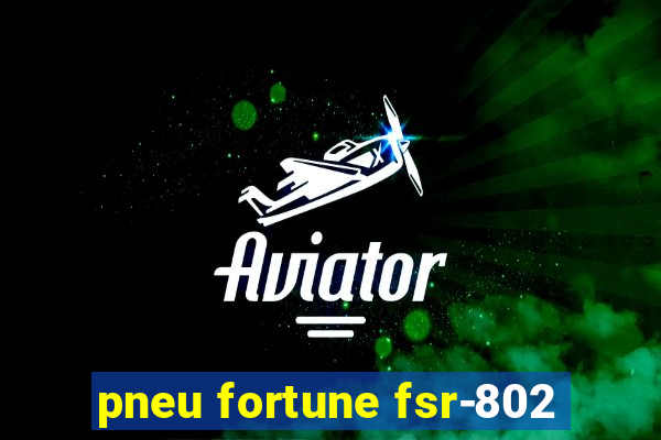 pneu fortune fsr-802
