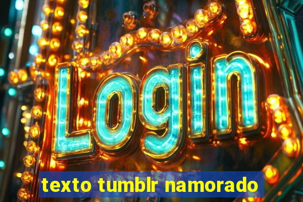 texto tumblr namorado