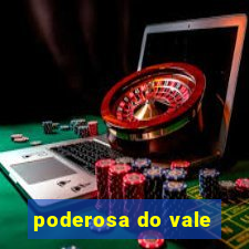 poderosa do vale