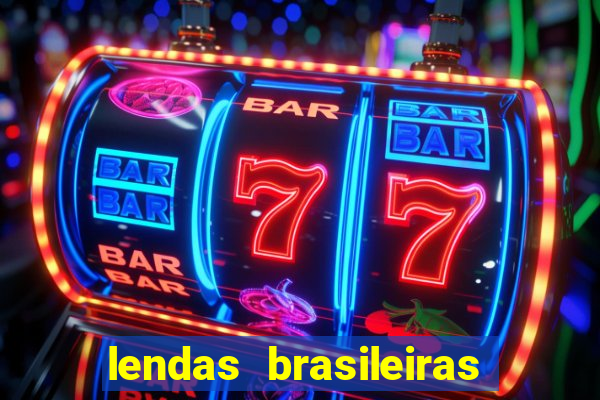 lendas brasileiras desconhecidas do folclore