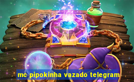 mc pipokinha vazado telegram