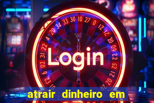 atrair dinheiro em 2 dias