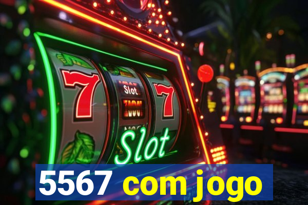 5567 com jogo