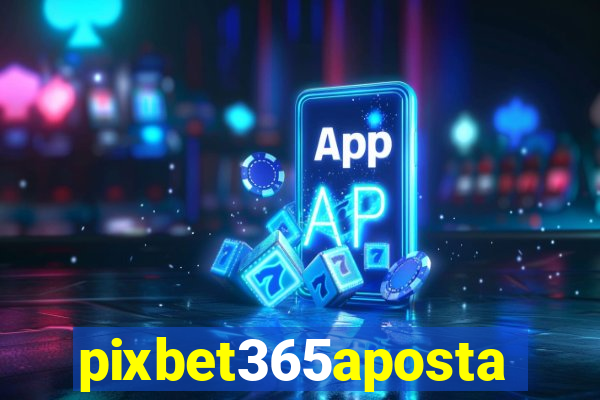 pixbet365aposta
