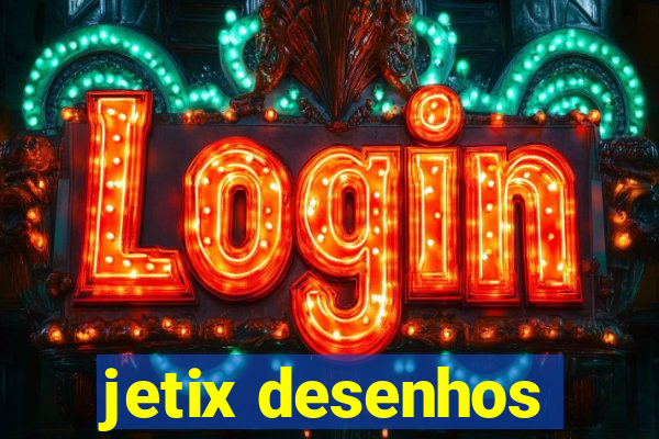 jetix desenhos