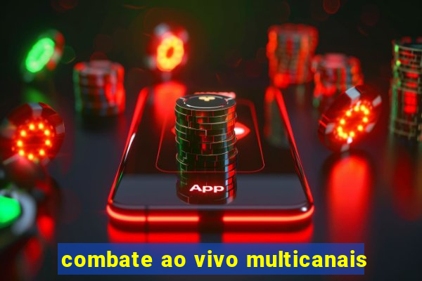 combate ao vivo multicanais