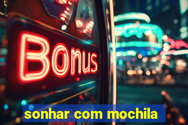 sonhar com mochila