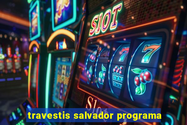 travestis salvador programa