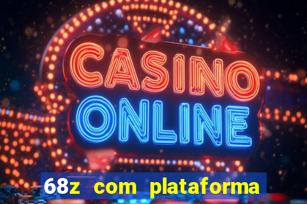 68z com plataforma de jogos