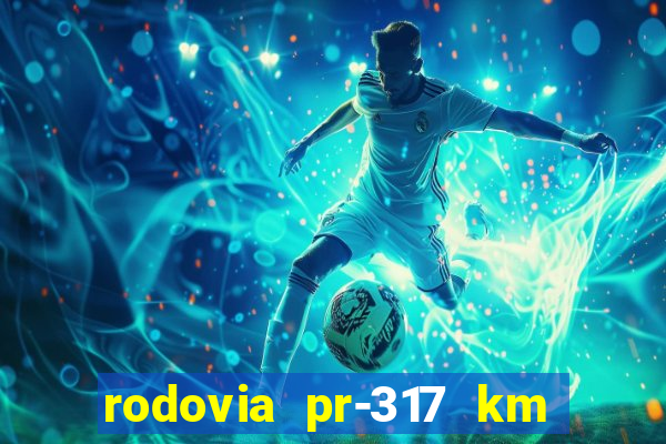 rodovia pr-317 km 155 onde fica