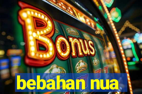 bebahan nua