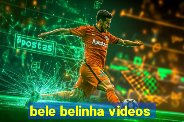bele belinha videos