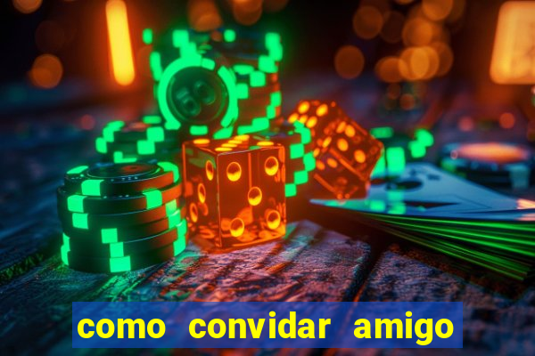como convidar amigo estrela bet