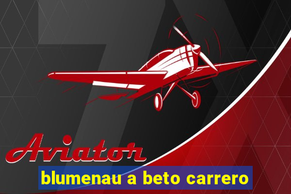 blumenau a beto carrero