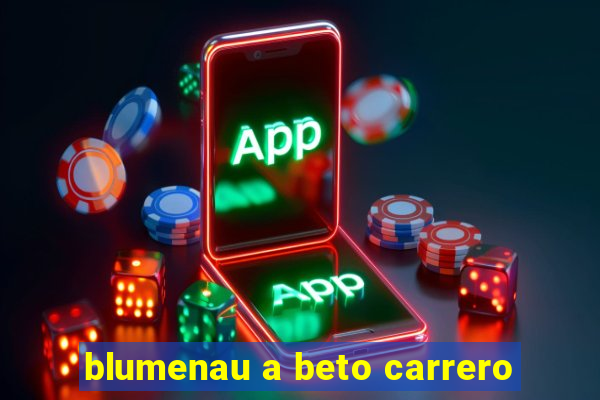 blumenau a beto carrero
