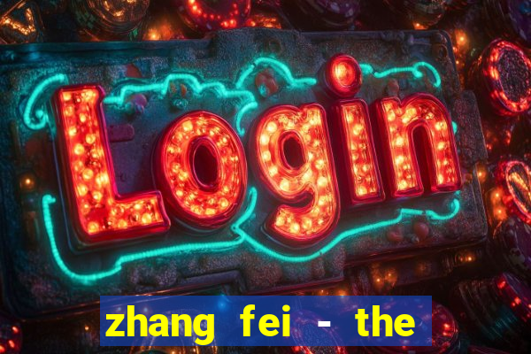 zhang fei - the abandoned son