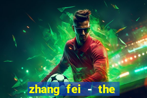 zhang fei - the abandoned son