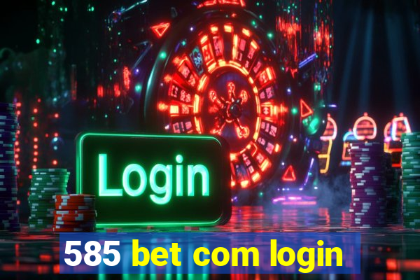 585 bet com login
