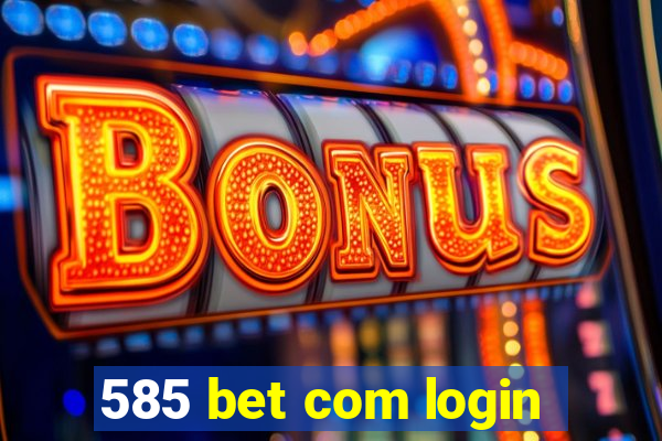 585 bet com login