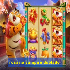 rosario vampire dublado